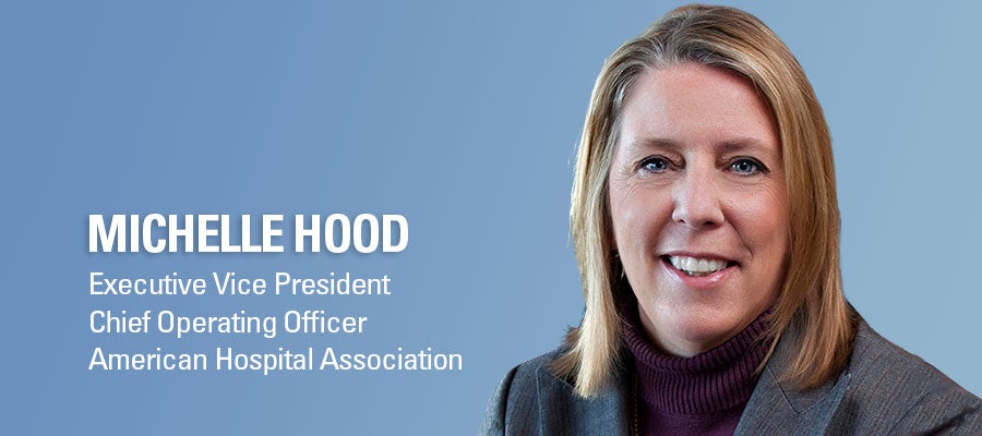 Michelle Hood. Executive Vice President, Chief Operating Officer, American Hospital Association.